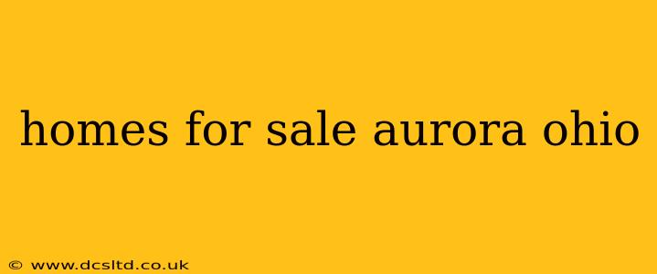homes for sale aurora ohio