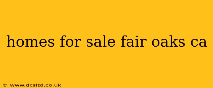homes for sale fair oaks ca