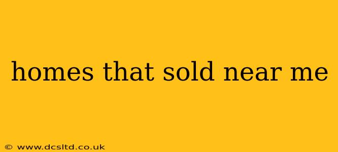 homes that sold near me