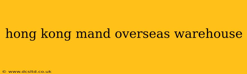 hong kong mand overseas warehouse