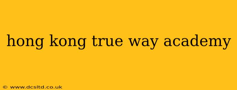 hong kong true way academy