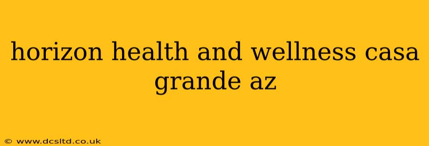 horizon health and wellness casa grande az