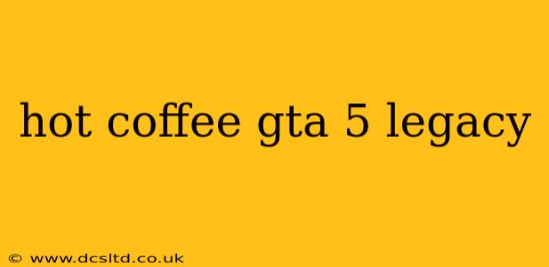 hot coffee gta 5 legacy
