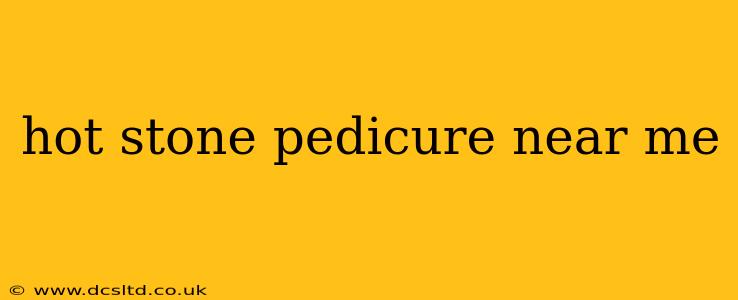 hot stone pedicure near me