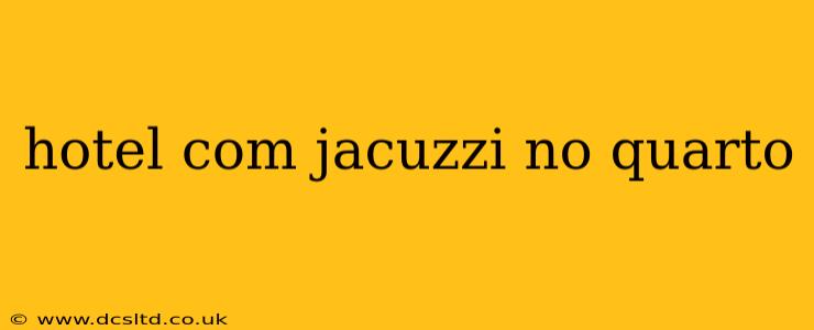 hotel com jacuzzi no quarto