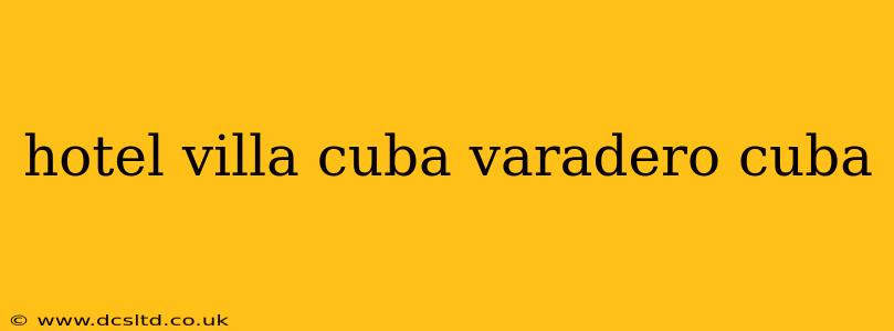 hotel villa cuba varadero cuba