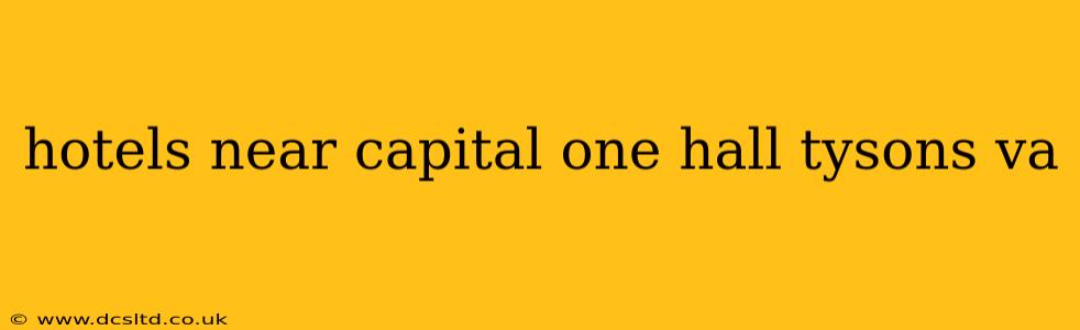 hotels near capital one hall tysons va