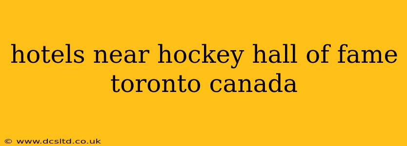hotels near hockey hall of fame toronto canada