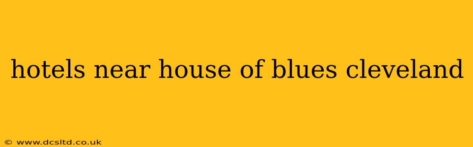 hotels near house of blues cleveland