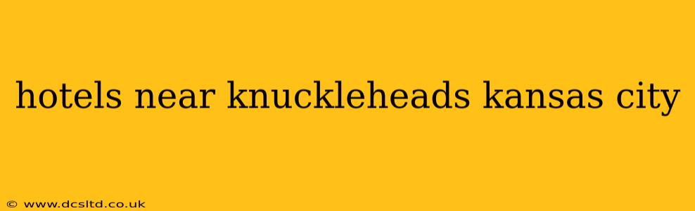 hotels near knuckleheads kansas city