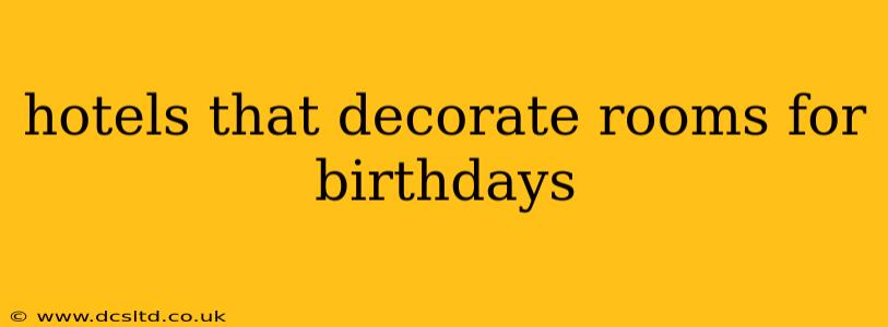 hotels that decorate rooms for birthdays