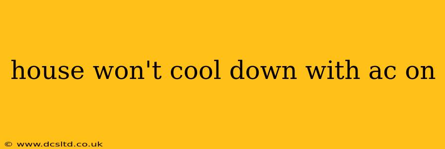 house won't cool down with ac on