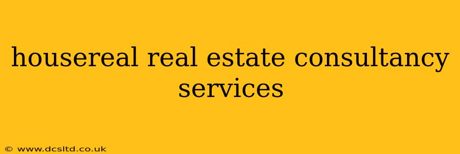 housereal real estate consultancy services