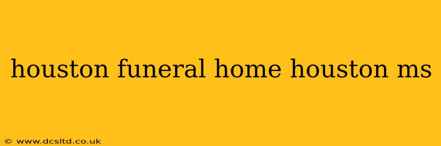 houston funeral home houston ms