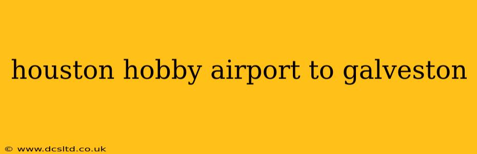 houston hobby airport to galveston