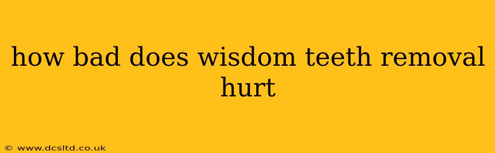 how bad does wisdom teeth removal hurt