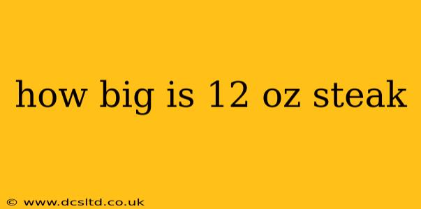how big is 12 oz steak