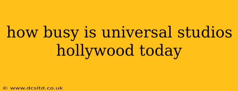 how busy is universal studios hollywood today