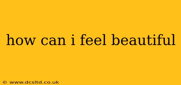 how can i feel beautiful
