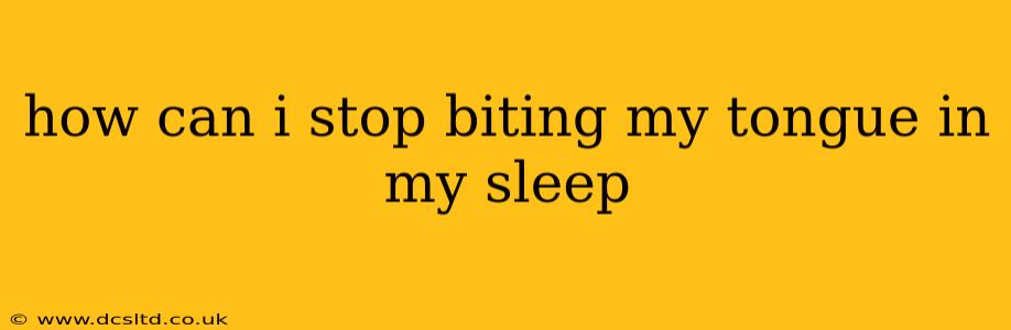 how can i stop biting my tongue in my sleep
