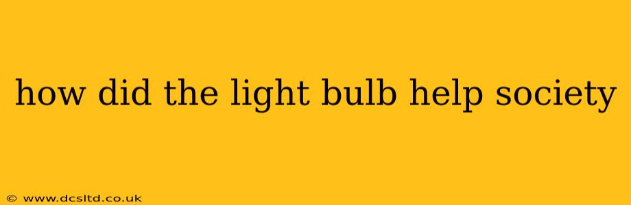 how did the light bulb help society