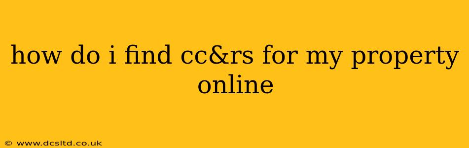 how do i find cc&rs for my property online