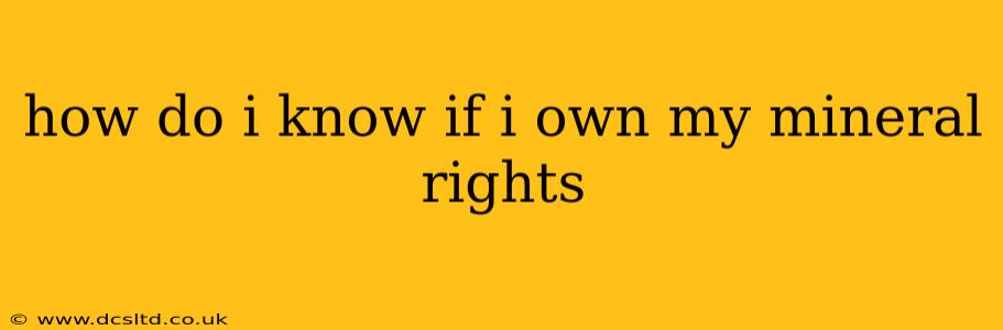 how do i know if i own my mineral rights
