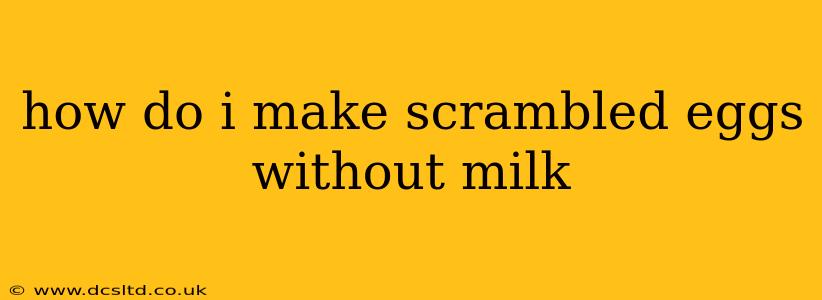 how do i make scrambled eggs without milk