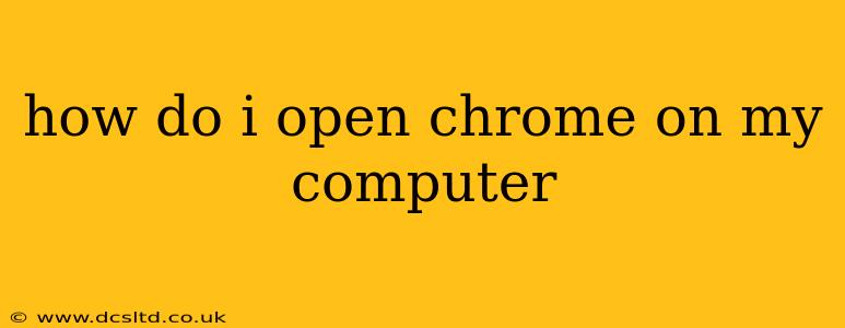how do i open chrome on my computer