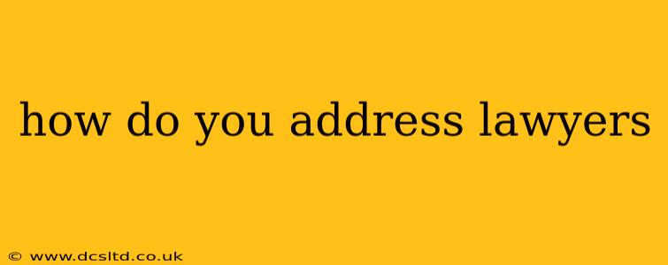 how do you address lawyers