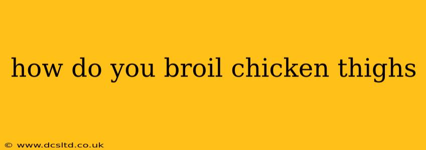 how do you broil chicken thighs
