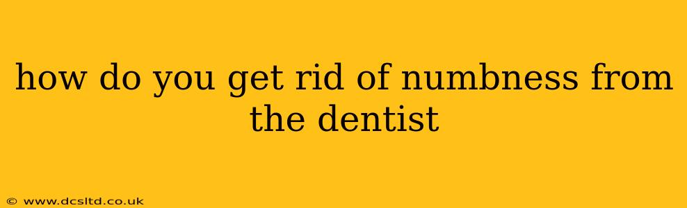how do you get rid of numbness from the dentist