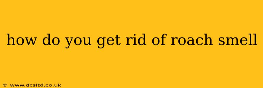 how do you get rid of roach smell