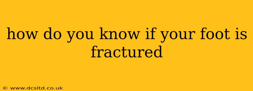 how do you know if your foot is fractured
