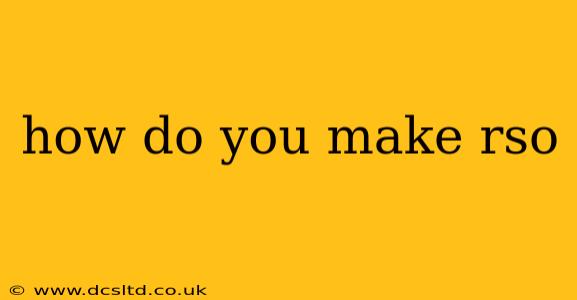 how do you make rso