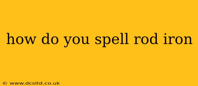how do you spell rod iron