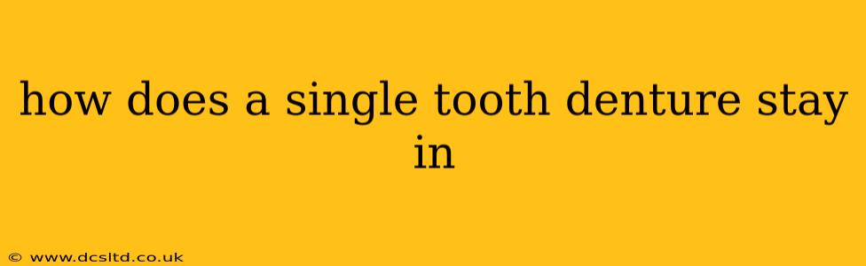 how does a single tooth denture stay in