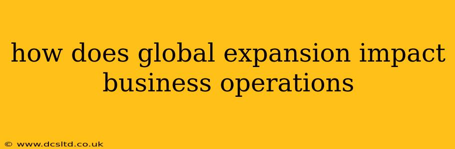 how does global expansion impact business operations