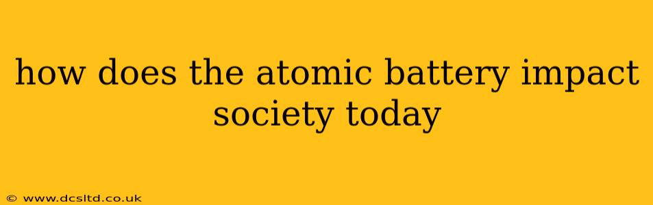 how does the atomic battery impact society today
