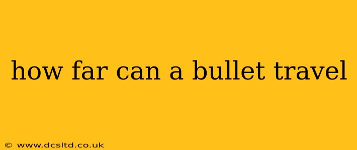 how far can a bullet travel