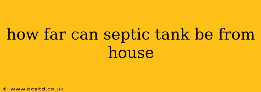 how far can septic tank be from house
