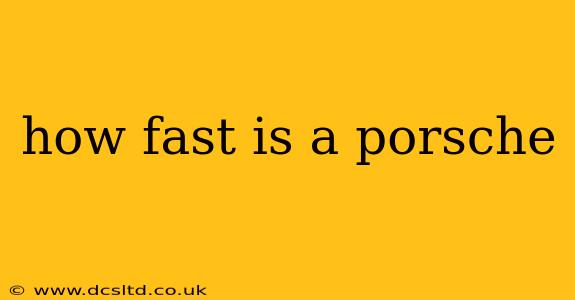 how fast is a porsche