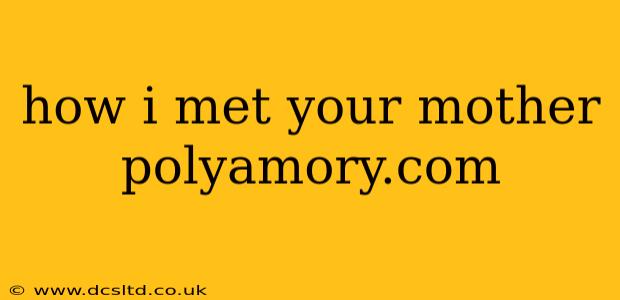 how i met your mother polyamory.com