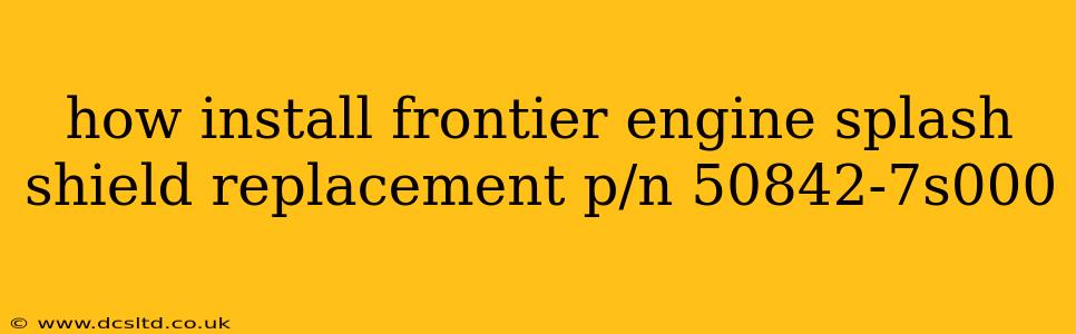 how install frontier engine splash shield replacement p/n 50842-7s000