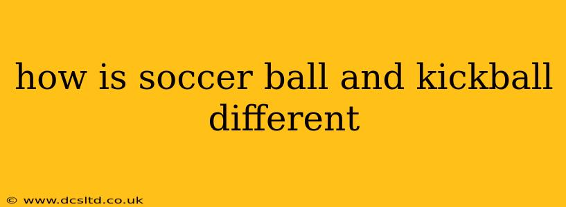 how is soccer ball and kickball different