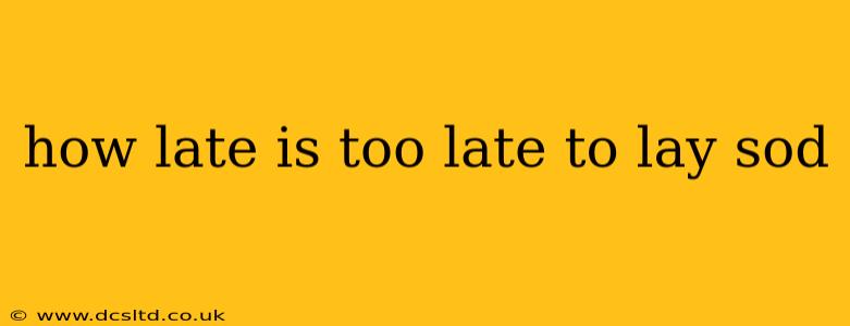 how late is too late to lay sod