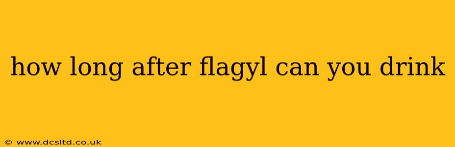 how long after flagyl can you drink