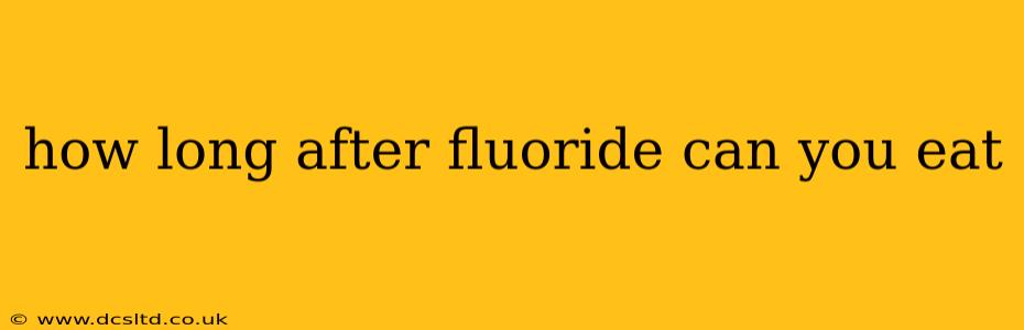 how long after fluoride can you eat