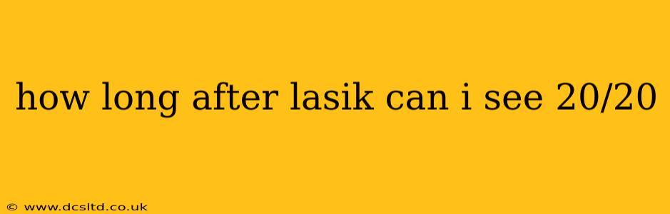 how long after lasik can i see 20/20
