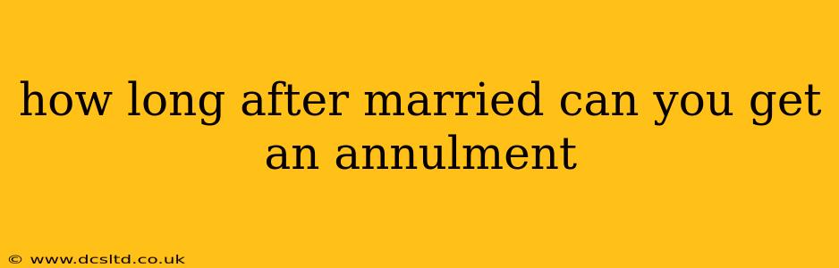 how long after married can you get an annulment